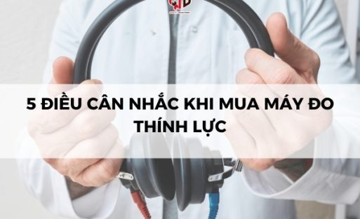 Cân nhắc khi mua máy đo thính lực